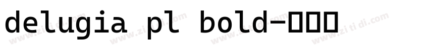 delugia pl bold字体转换 delugia pl bold字体转换